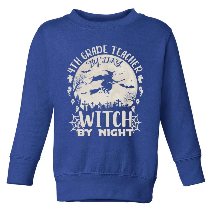 4Th Grade Teacher By Day Witch By Night Funny Halloween Gift Toddler Sweatshirt