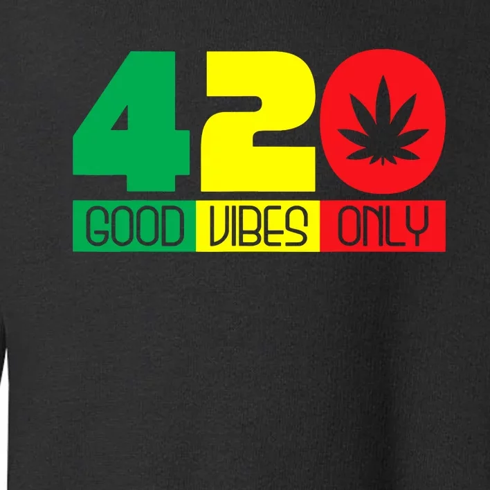 420 Good Vibes Only Rasta Reggae Marijuana Weed Cannabis Toddler Sweatshirt