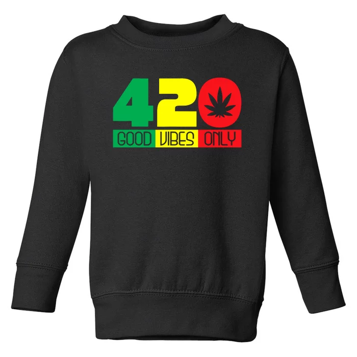 420 Good Vibes Only Rasta Reggae Marijuana Weed Cannabis Toddler Sweatshirt