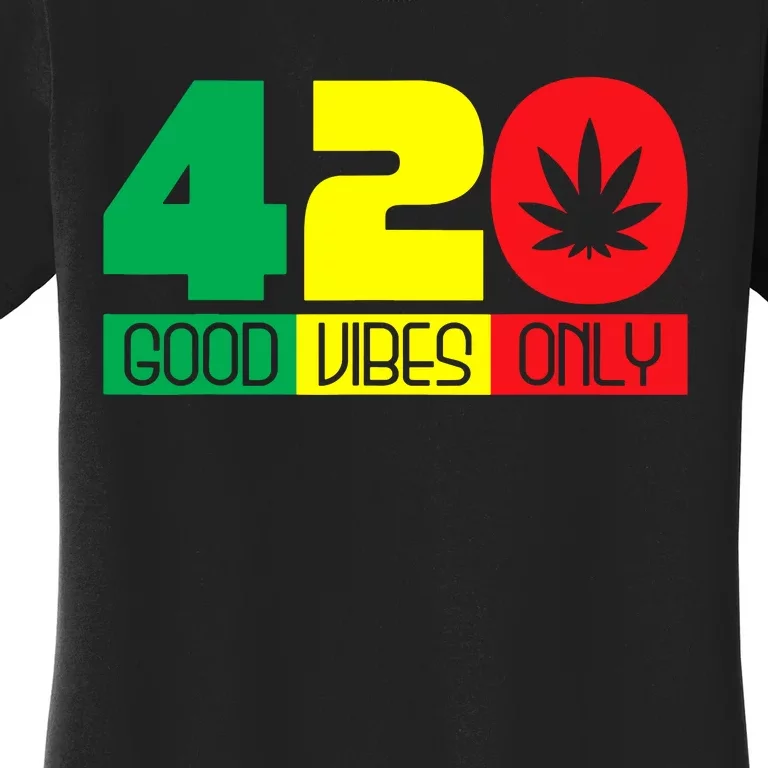 420 Good Vibes Only Rasta Reggae Marijuana Weed Cannabis Women's T-Shirt