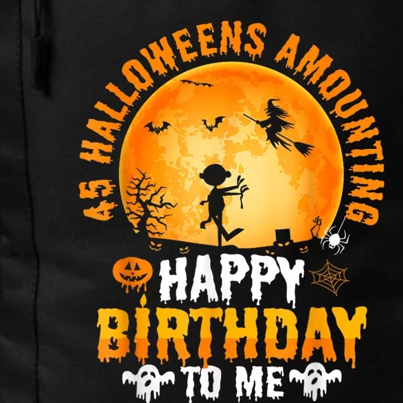 45th Halloween Birthday 45 Year Old Happy Birthday To Me Daily Commute Backpack