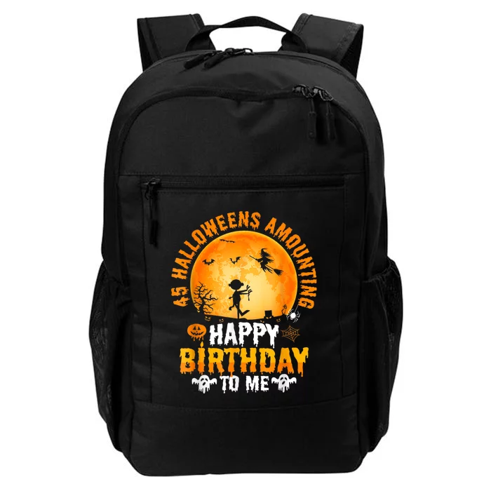 45th Halloween Birthday 45 Year Old Happy Birthday To Me Daily Commute Backpack