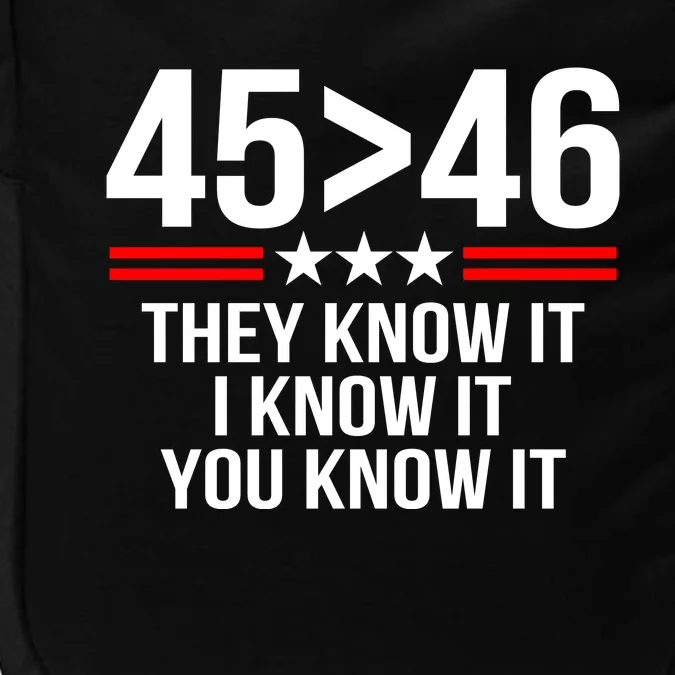 45 Is Greater Than 46 They Know It I Know It You Know It Impact Tech Backpack