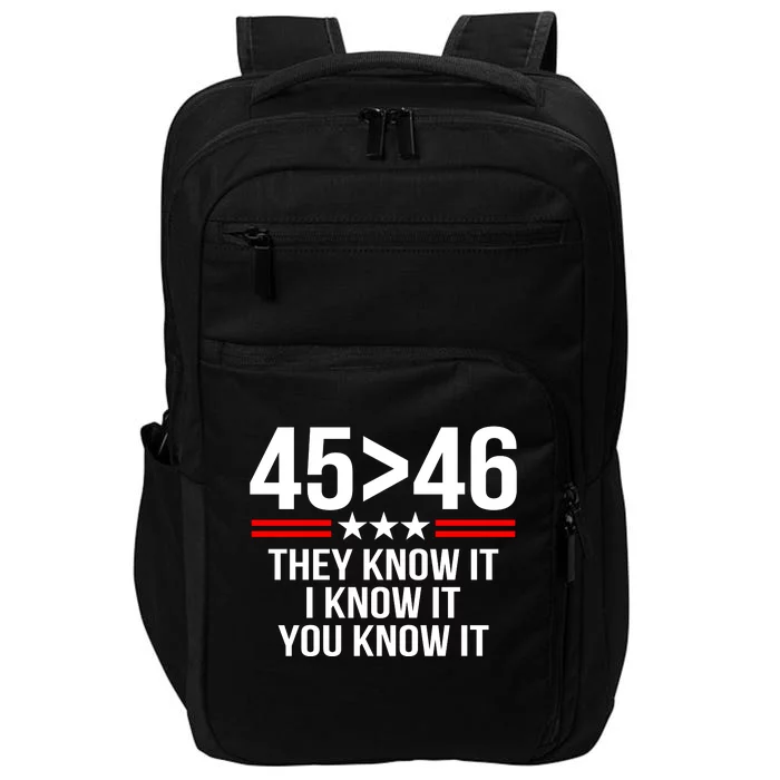 45 Is Greater Than 46 They Know It I Know It You Know It Impact Tech Backpack