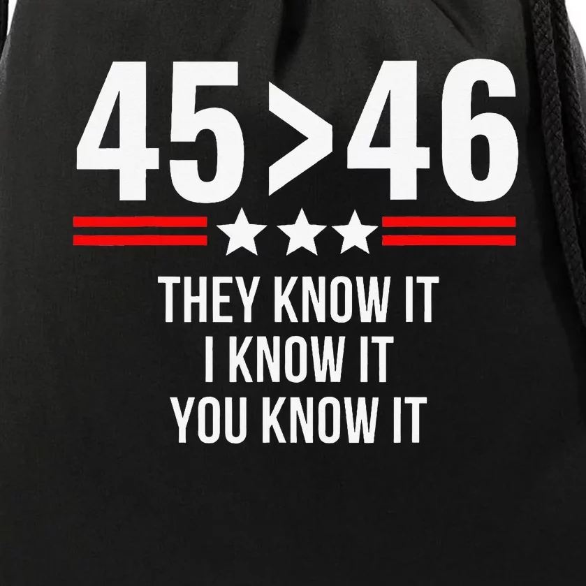 45 Is Greater Than 46 They Know It I Know It You Know It Drawstring Bag