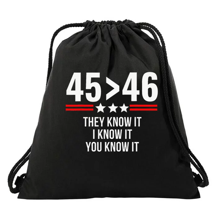 45 Is Greater Than 46 They Know It I Know It You Know It Drawstring Bag