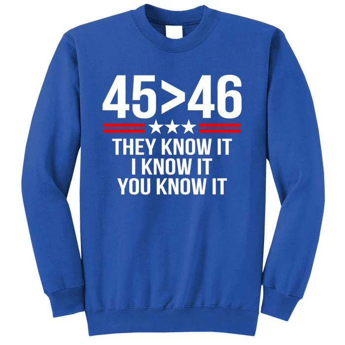 45 Is Greater Than 46 They Know It I Know It You Know It Tall Sweatshirt