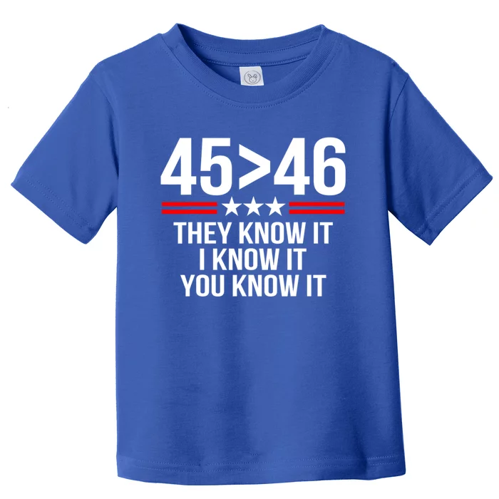 45 Is Greater Than 46 They Know It I Know It You Know It Toddler T-Shirt