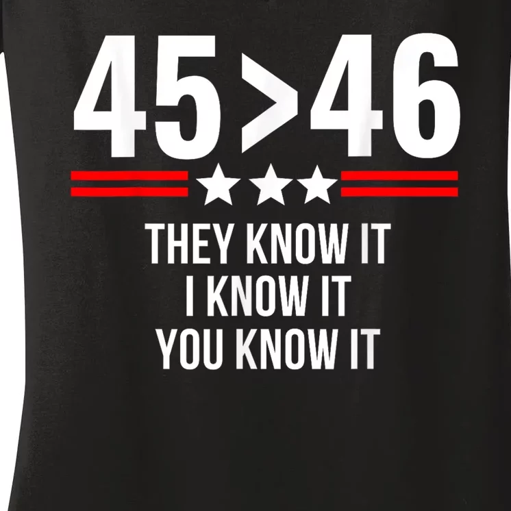 45 Is Greater Than 46 They Know It I Know It You Know It Women's V-Neck T-Shirt