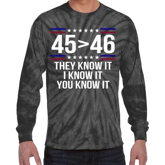 45 Is Greater Than 46 They Know It I Know It You Know It Tie-Dye Long Sleeve Shirt