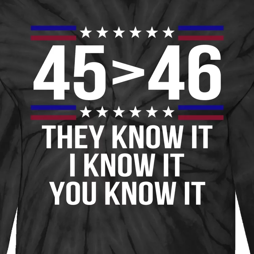 45 Is Greater Than 46 They Know It I Know It You Know It Tie-Dye Long Sleeve Shirt