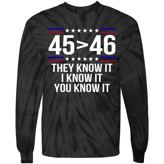 45 Is Greater Than 46 They Know It I Know It You Know It Tie-Dye Long Sleeve Shirt