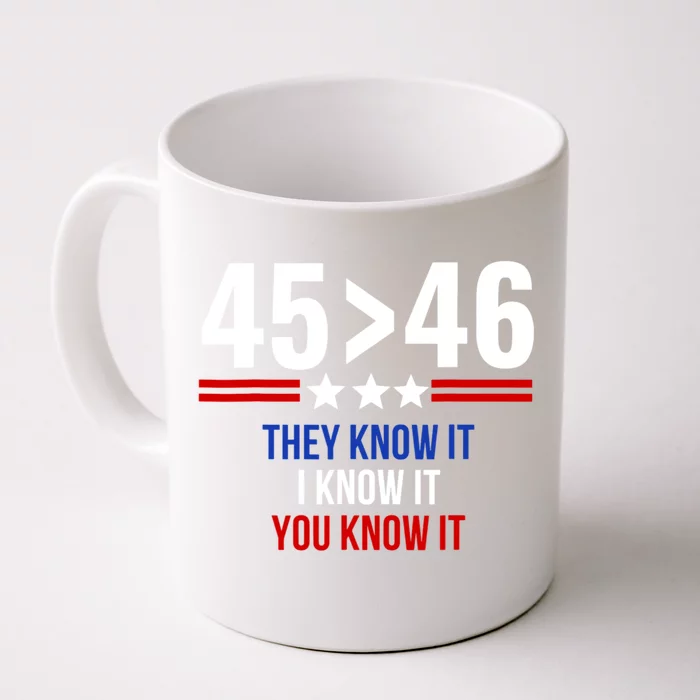 45 Is Greater Than 46 They Know It I Know It You Know It Front & Back Coffee Mug