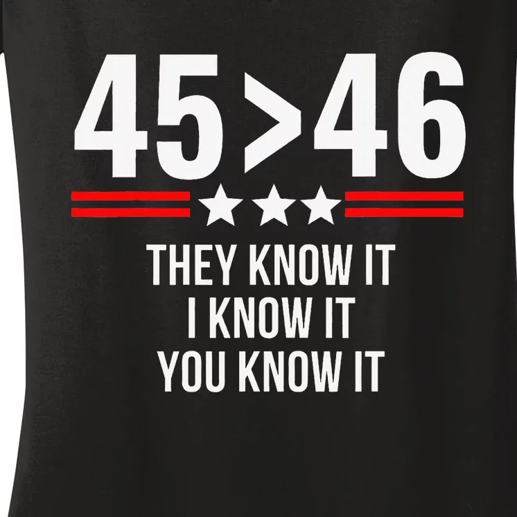 45 Is Greater Than 46 They Know It I Know It You Know It Women's V-Neck T-Shirt