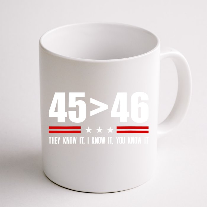 45 Is Greater Than 46 They Know It I Know It You Know It Front & Back Coffee Mug