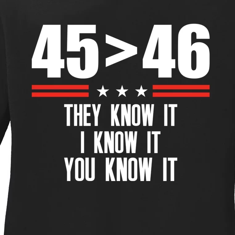 45 Is Greater Than 46 They Know It I Know It You Know Ladies Long Sleeve Shirt