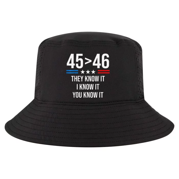 45 Is Greater Than 46 I Know It You Know It Funny Trump 2024 Cool Comfort Performance Bucket Hat