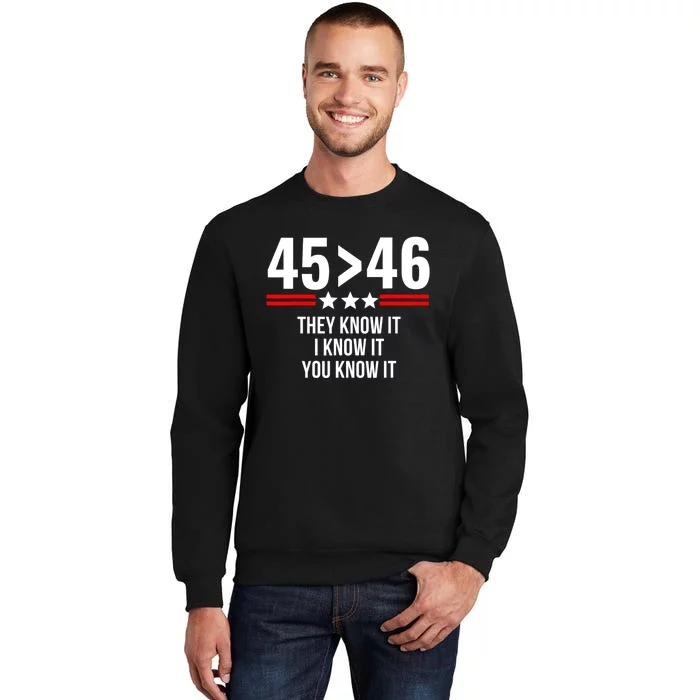 45 Is Greater Than 46 They Know It I Know It You Know It Sweatshirt