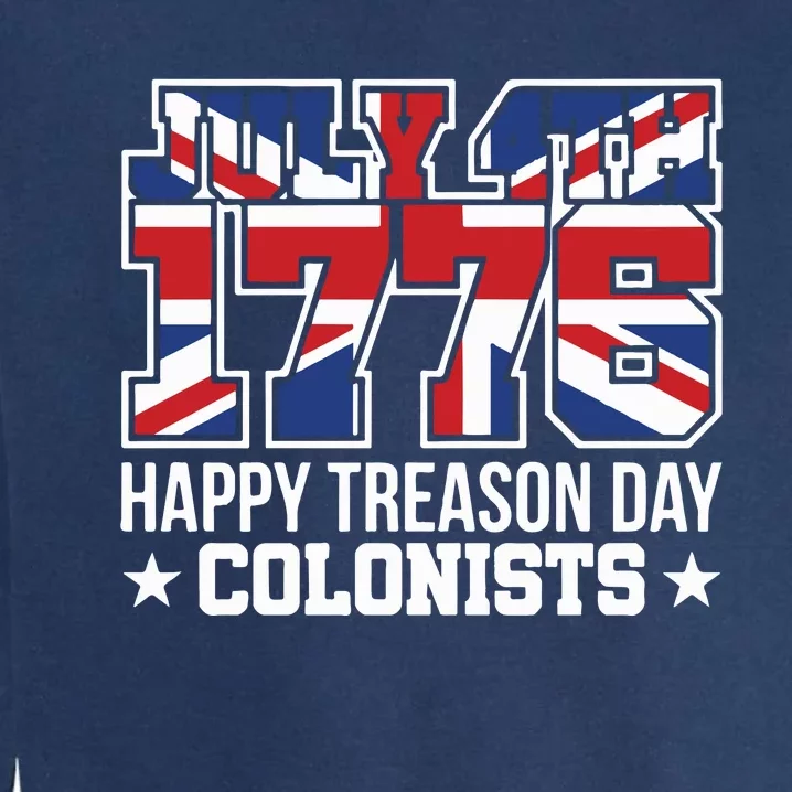 4th July 1776 Happy Treason Day Colonists Garment-Dyed Sweatshirt