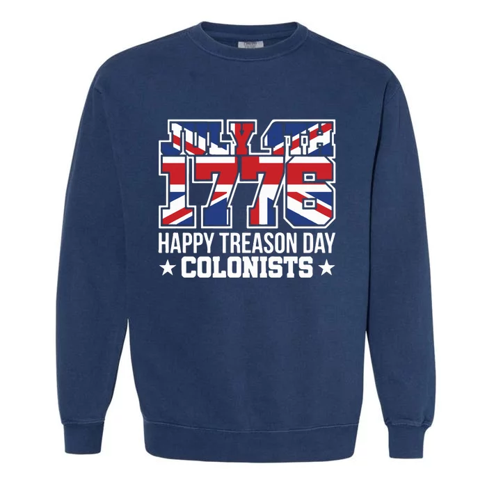 4th July 1776 Happy Treason Day Colonists Garment-Dyed Sweatshirt