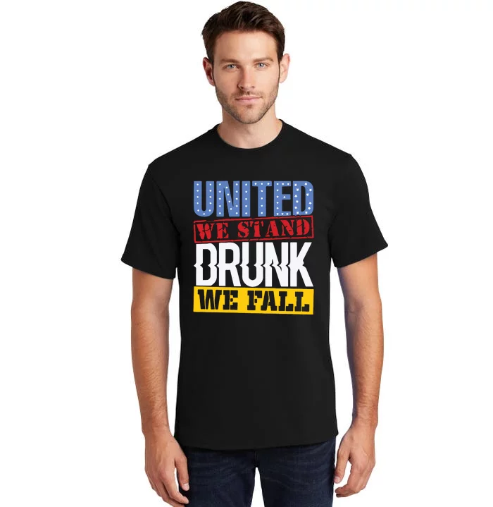 4th July American Holiday United We Stand Drunk We Fall Tall T-Shirt