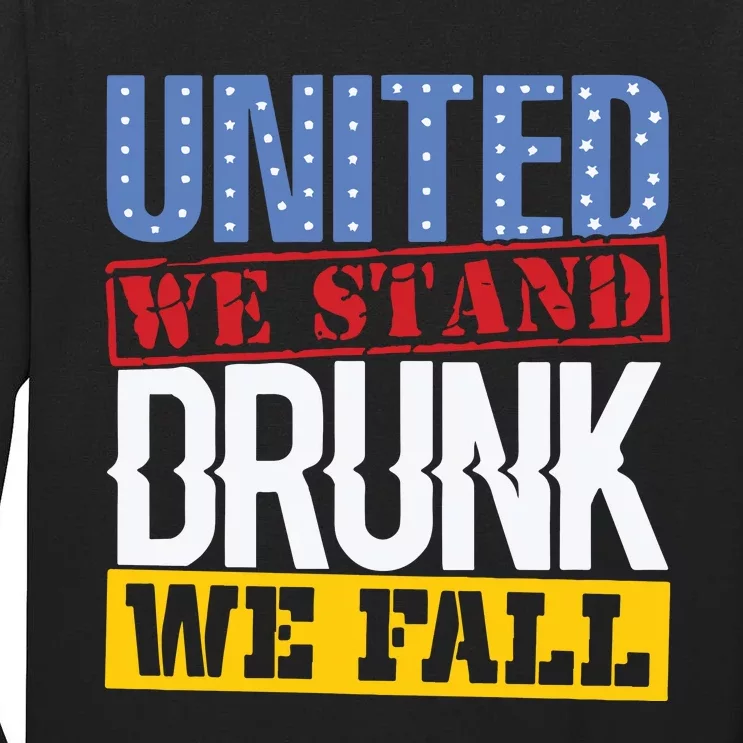 4th July American Holiday United We Stand Drunk We Fall Tall Long Sleeve T-Shirt