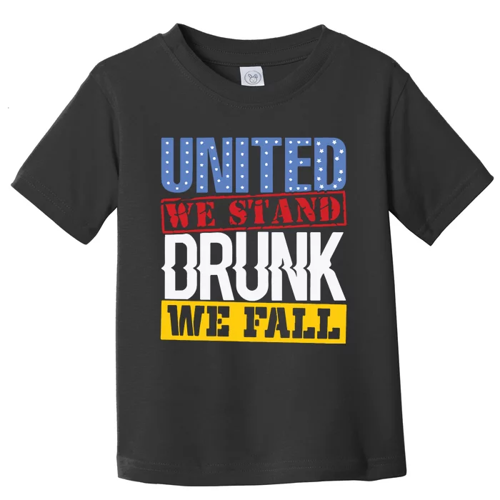 4th July American Holiday United We Stand Drunk We Fall Toddler T-Shirt