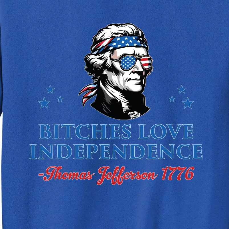 4th July Bitches Love Independence Thomas Jefferson Founding Tall Sweatshirt