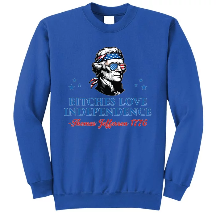 4th July Bitches Love Independence Thomas Jefferson Founding Tall Sweatshirt