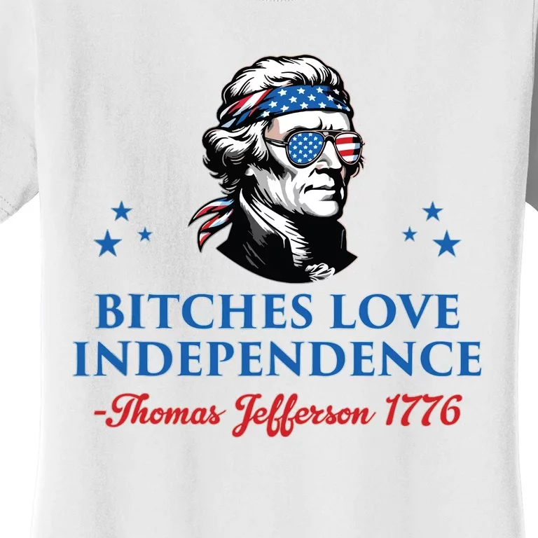 4th July Bitches Love Independence Thomas Jefferson Founding Women's T-Shirt