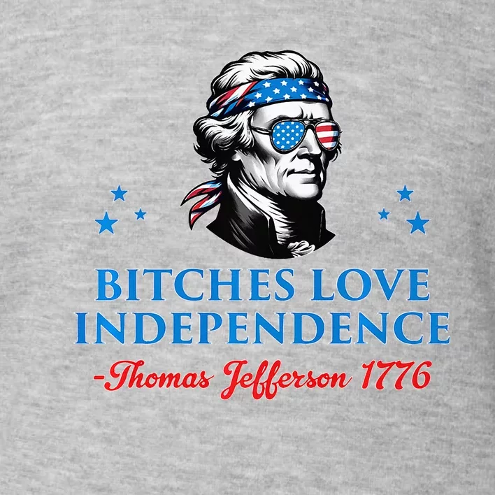 4th July Bitches Love Independence Thomas Jefferson Founding Toddler Sweatshirt