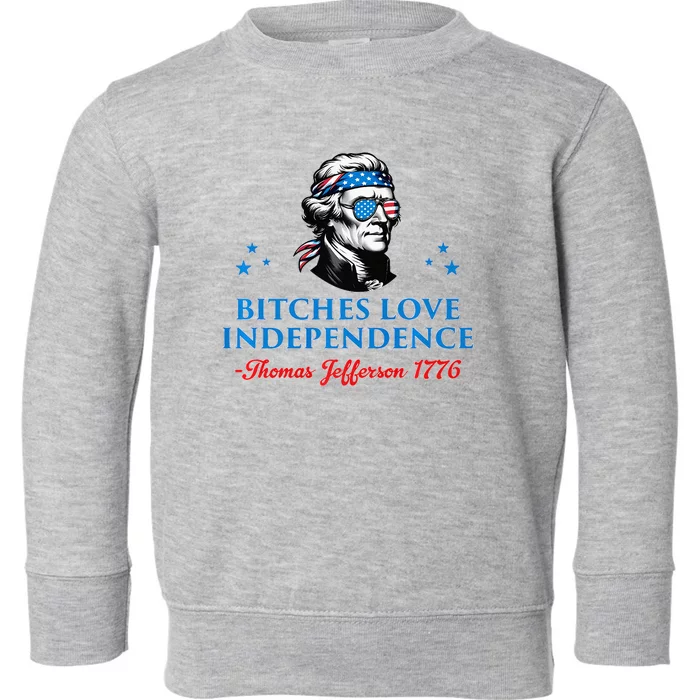 4th July Bitches Love Independence Thomas Jefferson Founding Toddler Sweatshirt