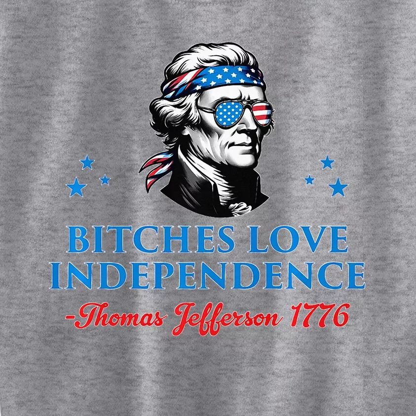 4th July Bitches Love Independence Thomas Jefferson Founding Kids Sweatshirt