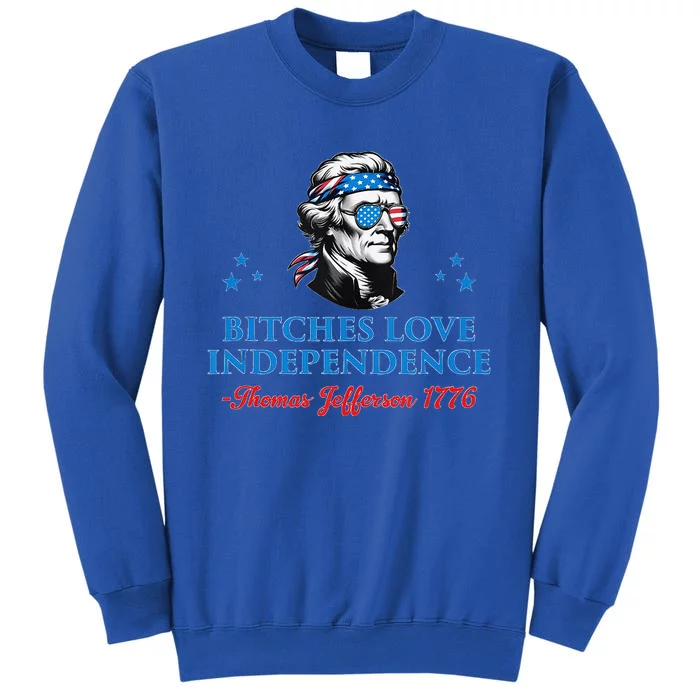 4th July Bitches Love Independence Thomas Jefferson Founding Tall Sweatshirt