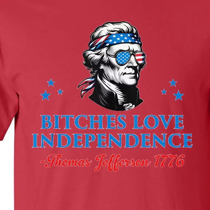 4th July Bitches Love Independence Thomas Jefferson Founding Tall T-Shirt