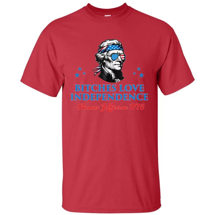 4th July Bitches Love Independence Thomas Jefferson Founding Tall T-Shirt