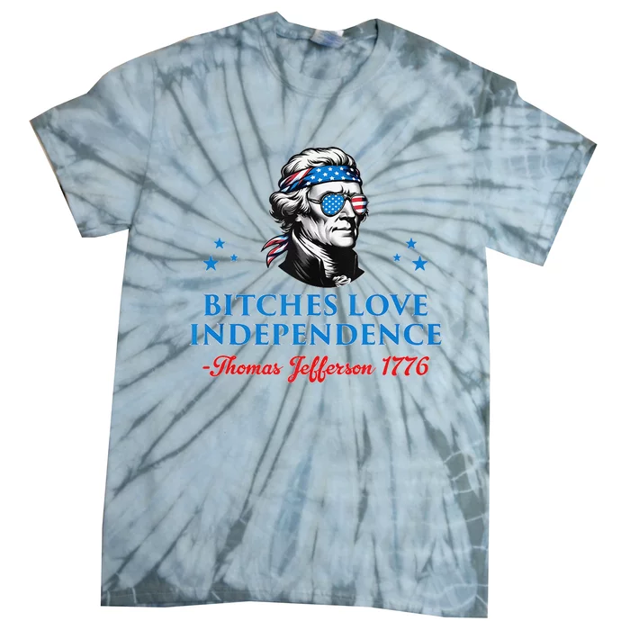 4th July Bitches Love Independence Thomas Jefferson Founding Tie-Dye T-Shirt