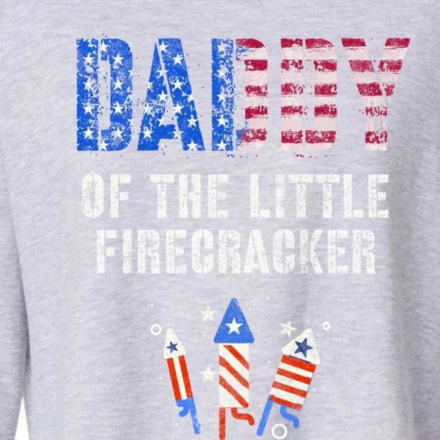 4th July Dad Of The Little Firecracker Birthday Squad Cute Gift Cropped Pullover Crew