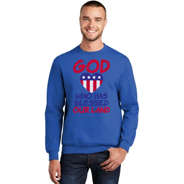 4th July God Who Has Blessed Our Land Memorial Day Meaningful Gift Tall Sweatshirt