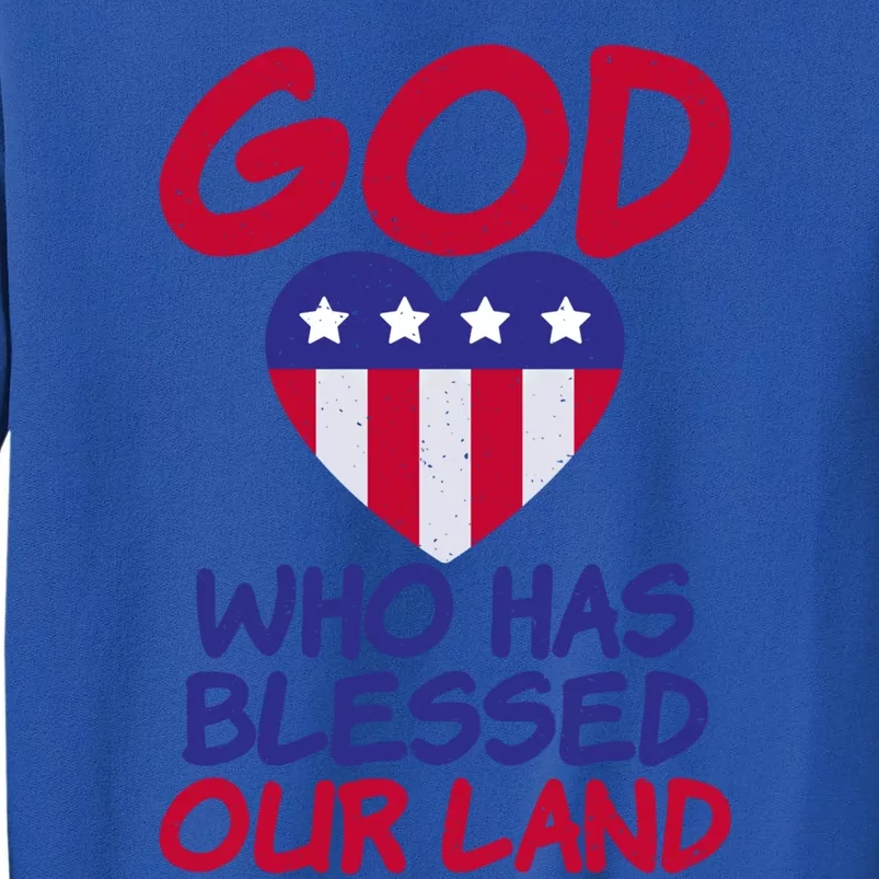 4th July God Who Has Blessed Our Land Memorial Day Meaningful Gift Tall Sweatshirt