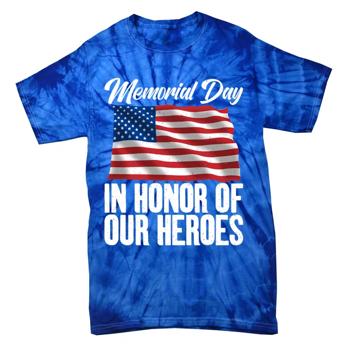 4th July Memorial Day In Honor Of Our Heroes Memorial Day Meaningful Gift Tie-Dye T-Shirt