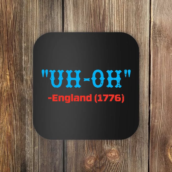 4th July Uh Oh England 1776 Independence Day Coaster