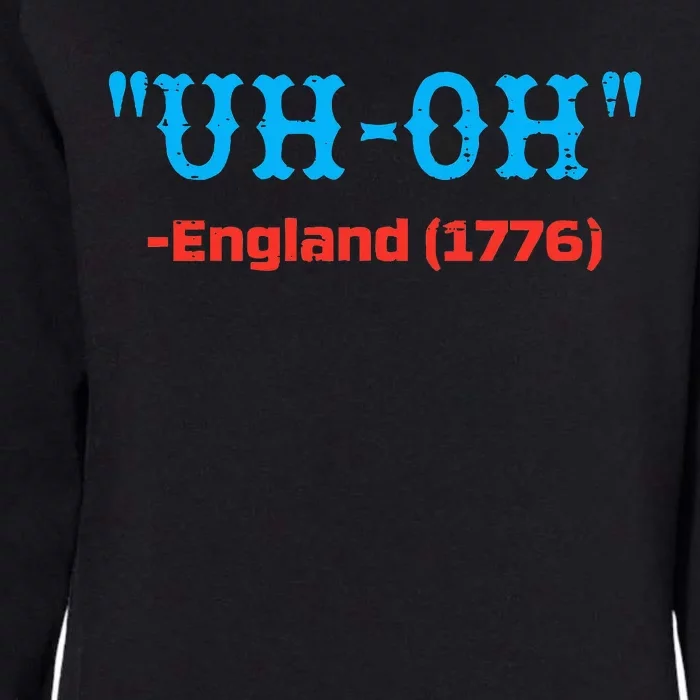 4th July Uh Oh England 1776 Independence Day Womens California Wash Sweatshirt