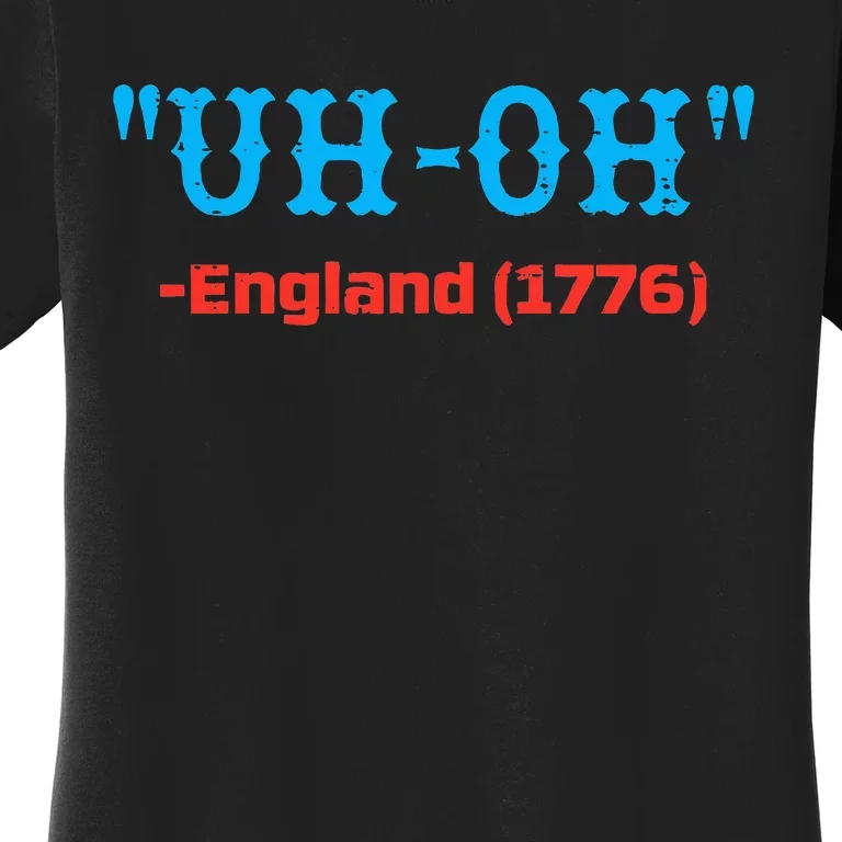 4th July Uh Oh England 1776 Independence Day Women's T-Shirt