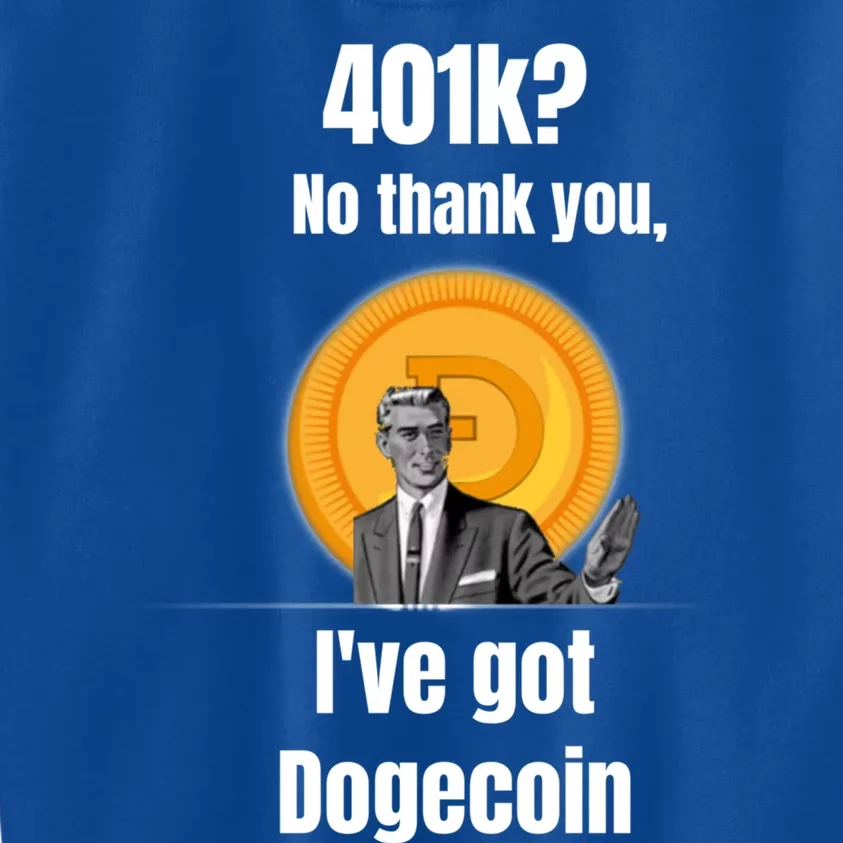 401k No Thanks Ive Got Dogecoin Funny Meme Coin Crypto Tee Gift Kids Sweatshirt