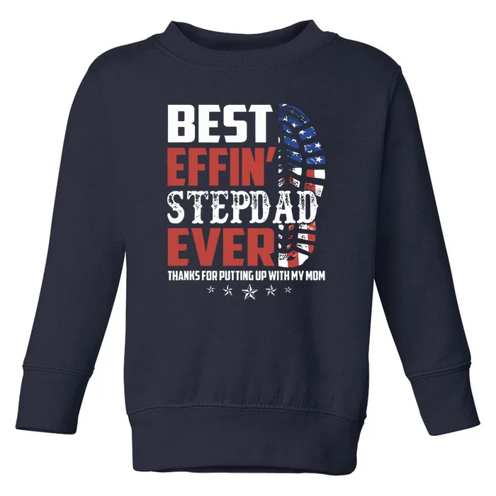 4th Of July Best Effin’ Step Dad Ever Thanks For Putting Up With My Gift Toddler Sweatshirt