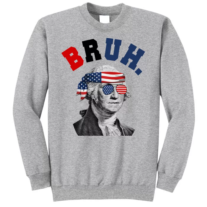 4th Of July George Washington Bruh Usa Funny Festive Tall Sweatshirt