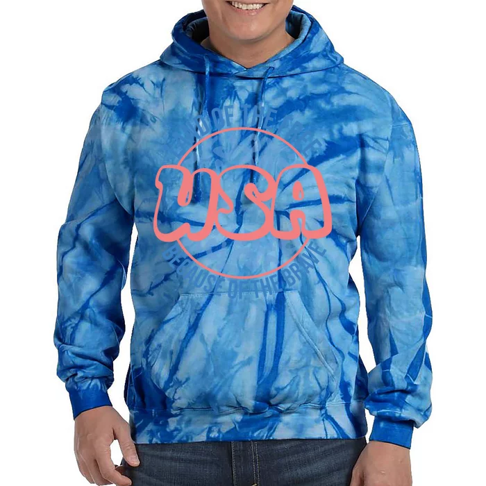 4th Of July Land Of The Free Because Of The Brave Usa Gift Tie Dye Hoodie