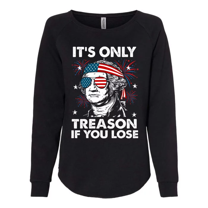 4th Of July Its Only Treason If Lose Funny Georgewashington Womens California Wash Sweatshirt