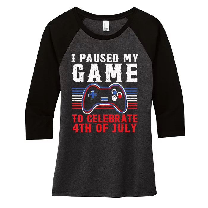 4Th Of July Gamer I Paused My Game To Celebrate 4Th Of July Women's Tri-Blend 3/4-Sleeve Raglan Shirt